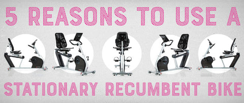 Top 5 Reasons to Use a Stationary Recumbent Bike